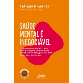 Saúde Mental é Inegociável: O Método Para Construir O Futuro Das Organizações A Partir De Uma Cultura De Bem-estar, Produtividade E Segurança&nbsp;psicológica