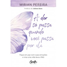 A Dor Só Passa Quando Você Passa Por Ela
