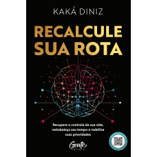 Recalcule Sua Rota: Recupere O Controle Da Sua Vida, Restabeleça Seu Tempo E Redefina Suas Prioridades Recalcule Sua Rota: Recupere O Controle Da Sua Vida, Restabeleça Seu Tempo E Redefina Suas Prioridades