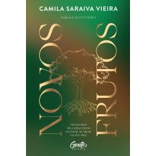 Novos Frutos: Transforme Seus Resultados Em Todas As áreas Da Sua Vida