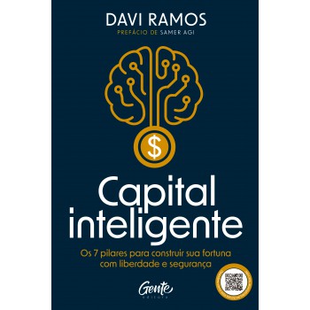 Capital Inteligente: Os 7 Pilares Para Construir Sua Fortuna Com Liberdade E Segurança