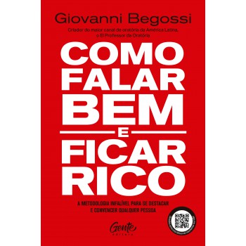 Como Falar Bem E Ficar Rico: A Metodologia Infalível Para Se Destacar E Convencer Qualquer Pessoa