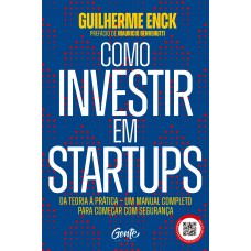 Como Investir Em Startups: Da Teoria à Prática - Um Manual Completo Para Começar Com Segurança