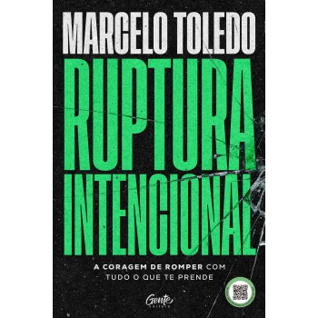 Ruptura Intencional: A Coragem De Romper Com Tudo O Que Te Prende