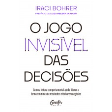 O Jogo Invisível Das Decisões: Como A Leitura Comportamental Ajuda Líderes A Formarem Times De Resultados E Fecharem Negócios O Jogo Invisível Das Decisões: Como A Leitura Comportamental Ajuda Líderes A Formarem Times De Resultados E Fecharem Negócios