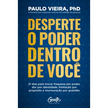 Desperte O Poder Dentro De Você: 21 Dias Para Trocar Fraqueza Por Poder, Dor Por Identidade, Limitação Por Propósito E Murmuração Por Gratidão