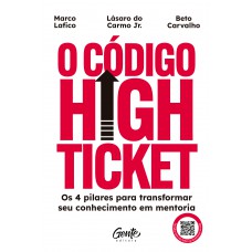 O Código High Ticket: Os 4 Pilares Para Transformar Seu Conhecimento Em Mentoria