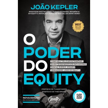 O Poder Do Equity [edição Revista E Ampliada]: Como Multiplicar Patrimônio, Investir Em Negócios Inovadores E Escaláveis E Jogar O Verdadeiro Jogo Do Equity