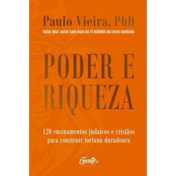 Poder E Riqueza: 120 Ensinamentos Judaicos E Cristãos Para Construir Fortuna Duradoura
