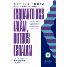 Enquanto Uns Falam, Outros Escalam: De Que Lado Você Quer Ficar?: Um Método Prático Para Escalar Seu Negócio, Liderar Com Consistência E Vender todos os dias Enquanto Uns Falam, Outros Escalam: De Que Lado Você Quer Ficar?: Um Método Prático Para Escalar Seu Negócio, Liderar Com Consistência E Vender todos os dias
