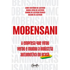 Mobensani - A Empresa Que Virou Verbo E Mudou A Indústria Automotiva Do Brasil