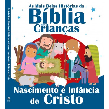 As Mais Belas Histórias Da Bíblia Para Crianças: Nascimento E Infância De Cristo