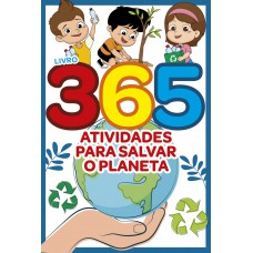 Livro 365 Atividades Para Salvar O Planeta