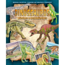 Minha Incrível Viagem Ao Mundo Perdido - Dinossauros Bípedes E Quadrúpedes