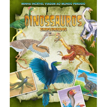 Minha Incrível Viagem Ao Mundo Perdido - Dinossauros Emplumados