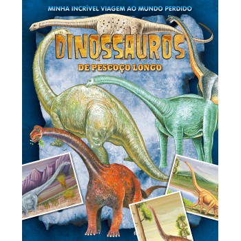 Minha Incrível Viagem Ao Mundo Perdido - Dinossauros Pescoço Longo