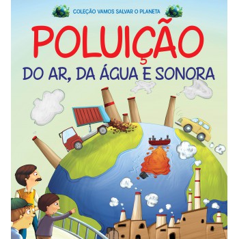 Coleção Vamos Salvar O Planeta - Poluição Do Ar, Da água E Sonora