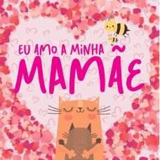 Eu Amo A Minha Mamãe