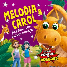 Coleção Contos De Dragões - Melodia E Carol Fazem Um Novo Amigo