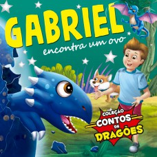 Coleção Contos De Dragões - Gabriel Encontra Um Ovo