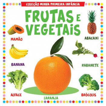 Coleção Minha Primeira Infância - Frutas E Vegetais