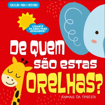 Coleção Vira E Desvira - De Quem São Estas Orelhas? Animais Da Floresta