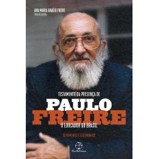 Testamento Da Presença De Paulo Freire, O Educador Do Brasil: Depoimentos E Testemunhos