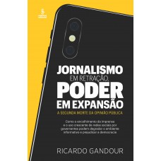 Jornalismo Em Retração, Poder Em Expansão: A Segunda Morte Da Opinião Pública