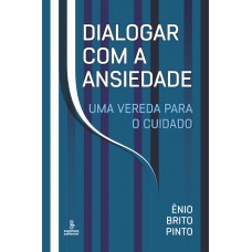 Dialogar Com A Ansiedade: Uma Vereda Para O Cuidado