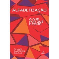 Alfabetização: O Quê, Por Quê E Como