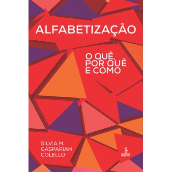 Alfabetização: O Quê, Por Quê E Como