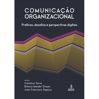 Comunicação Organizacional: Práticas, Desafios E Perspectivas Digitais