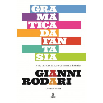 Gramática Da Fantasia: Uma Introdução à Arte De Inventar Histórias