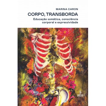 Corpo, Transborda: Educação Somática, Consciência Corporal E Expressividade