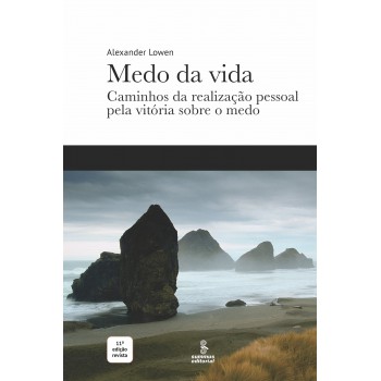 Medo Da Vida: Caminhos Da Realização Pessoal Pela Vitória Sobre O Medo