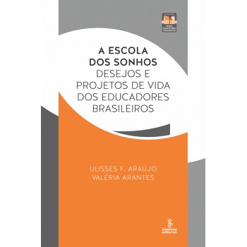 A Escola Dos Sonhos: Desejos E Projetos De Vida Dos Educadores Brasileiros