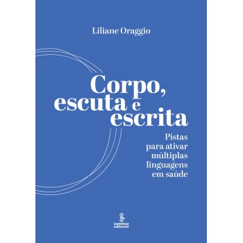 Corpo, Escuta E Escrita: Pistas Para Ativar Múltiplas Linguagens Em Saúde