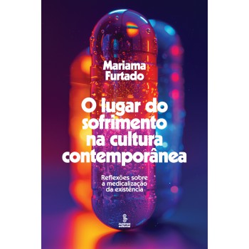 O Lugar Do Sofrimento Na Cultura Contemporânea: Reflexões Sobre A Medicalização Da Existência