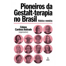 Pioneiros Da Gestalt-terapia No Brasil: Histórias E Memórias