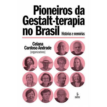 Pioneiros Da Gestalt-terapia No Brasil: Histórias E Memórias