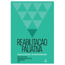Reabilitação Paliativa: Terapia Ocupacional E Interprofissionalidade Reabilitação Paliativa: Terapia Ocupacional E Interprofissionalidade