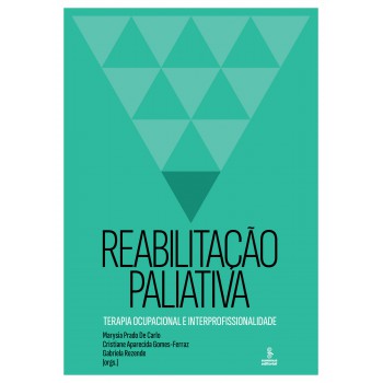 Reabilitação Paliativa: Terapia Ocupacional E Interprofissionalidade