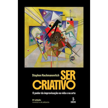 Ser Criativo: O Poder Da Improvisação Na Vida E Na Arte