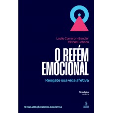 O Refém Emocional: Resgate Sua Vida Afetiva