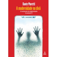 A Modernidade No Divã: A Revolução Da Subjetividade No Século 21