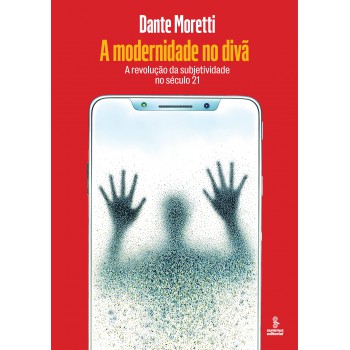 A Modernidade No Divã: A Revolução Da Subjetividade No Século 21