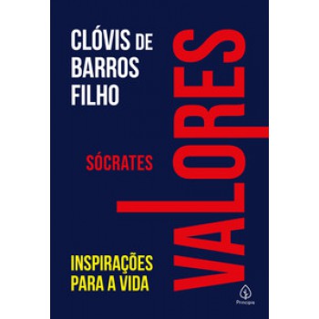 Sócrates - Inspirações Para A Vida (col. Valores): Inspirações Para A Vida