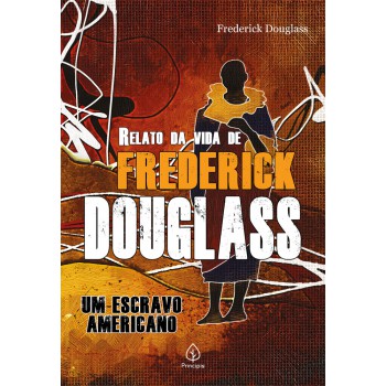 Relato Da Vida De Frederick Douglass: Um Escravo Americano