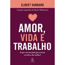 Amor, Vida E Trabalho: O Que Você Tem Feito Para Tornar Seu Dia A Dia Melhor?