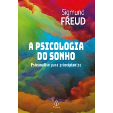 A Psicologia Do Sonho: Psicanálise Para Principiantes